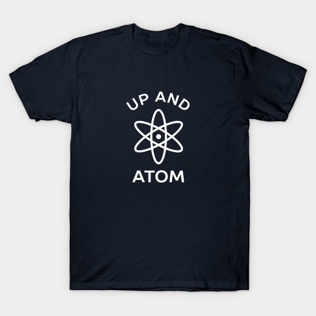 Up and atom funny science t-shirt T-Shirt by happinessinatee